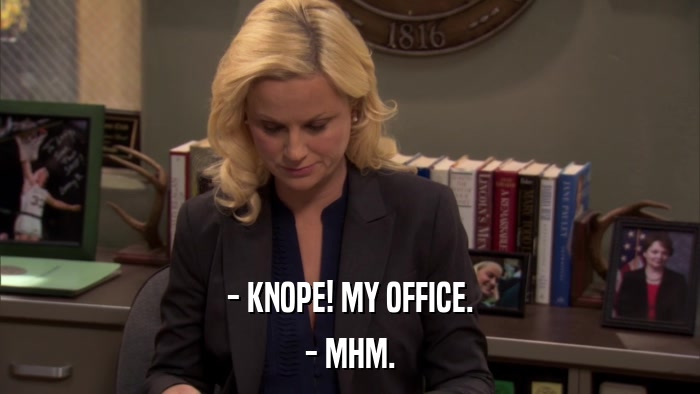 - KNOPE! MY OFFICE. - MHM. 