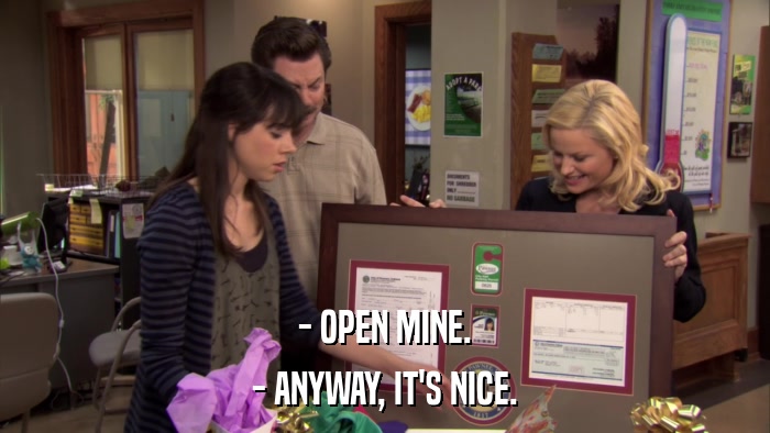 - OPEN MINE. - ANYWAY, IT'S NICE. 
