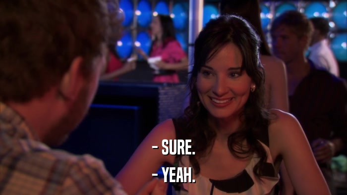 - SURE. - YEAH. 