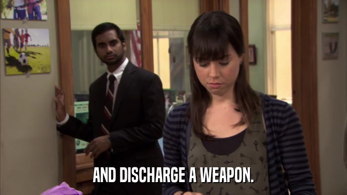 AND DISCHARGE A WEAPON.  