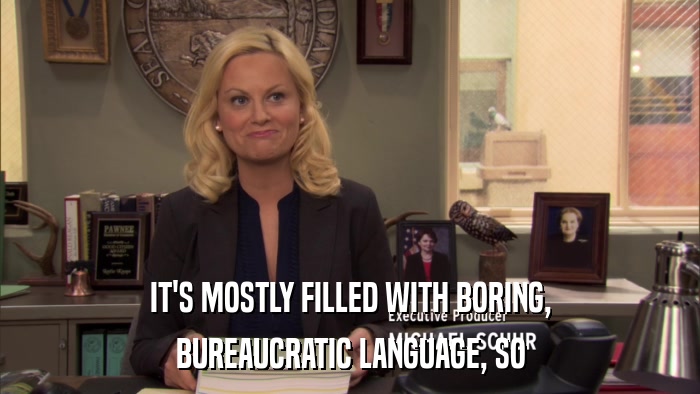 IT'S MOSTLY FILLED WITH BORING, BUREAUCRATIC LANGUAGE, SO 