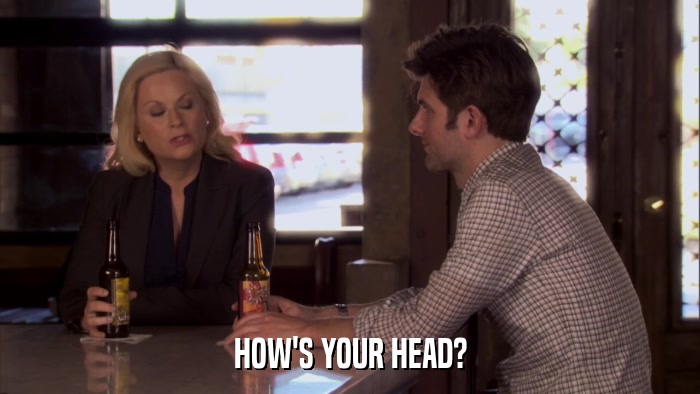HOW'S YOUR HEAD?  
