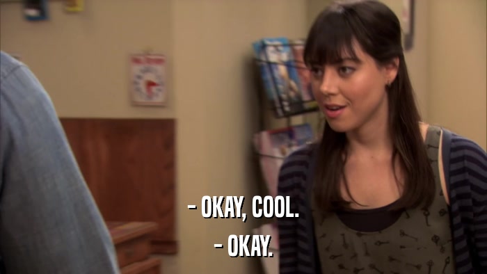- OKAY, COOL. - OKAY. 