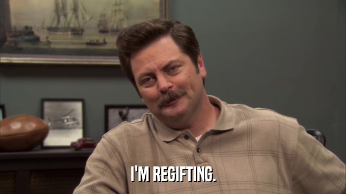 I'M REGIFTING.  