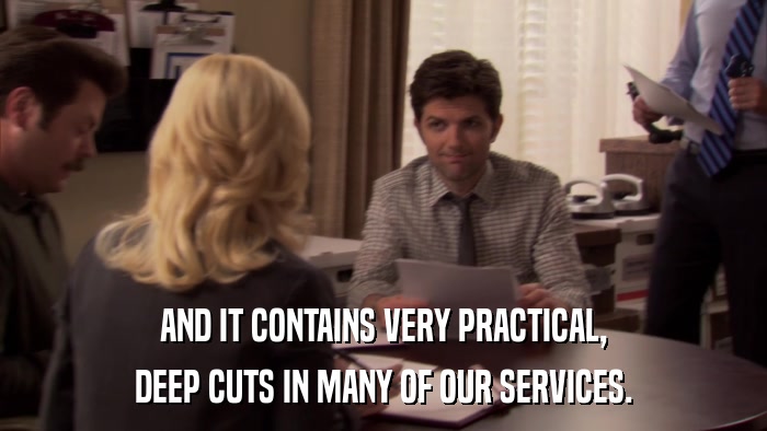 AND IT CONTAINS VERY PRACTICAL, DEEP CUTS IN MANY OF OUR SERVICES. 
