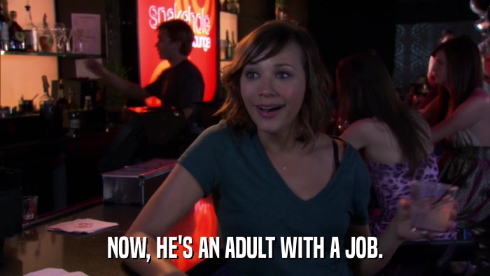 NOW, HE'S AN ADULT WITH A JOB.  