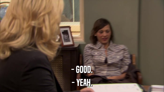 - GOOD. - YEAH. 