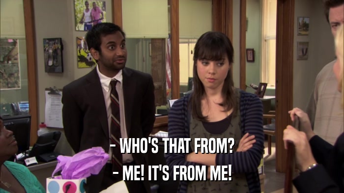 - WHO'S THAT FROM? - ME! IT'S FROM ME! 