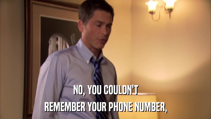 NO, YOU COULDN'T REMEMBER YOUR PHONE NUMBER, 