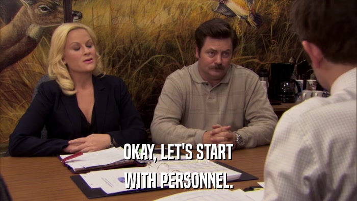OKAY, LET'S START WITH PERSONNEL. 