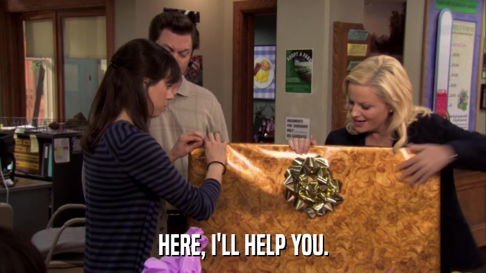 HERE, I'LL HELP YOU.  