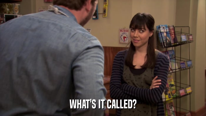 WHAT'S IT CALLED?  