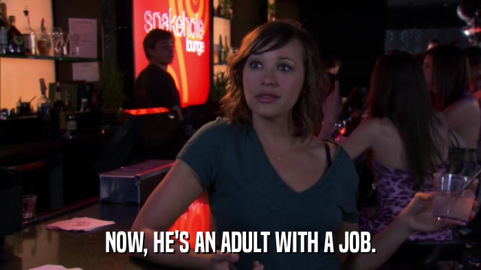 NOW, HE'S AN ADULT WITH A JOB.  