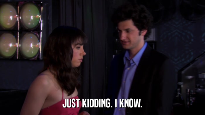 JUST KIDDING. I KNOW.  