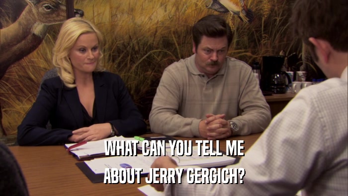 WHAT CAN YOU TELL ME ABOUT JERRY GERGICH? 