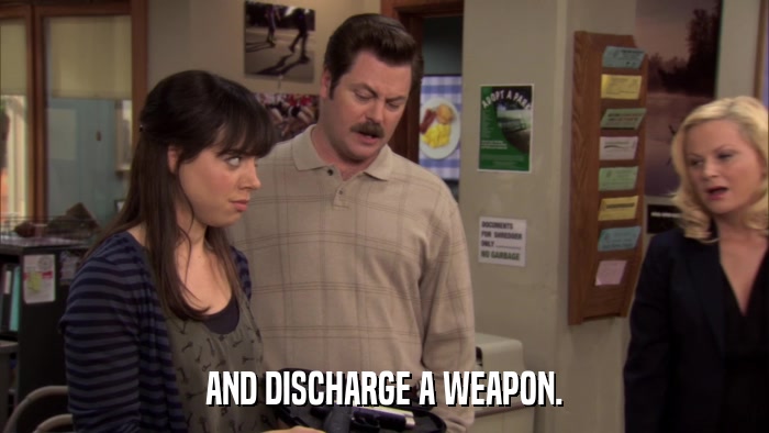 AND DISCHARGE A WEAPON.  