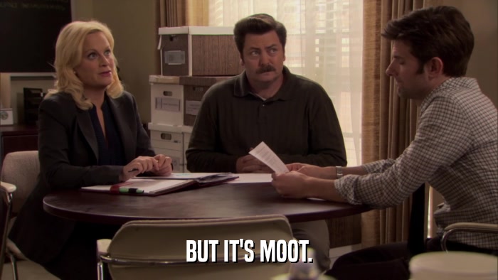 BUT IT'S MOOT.  
