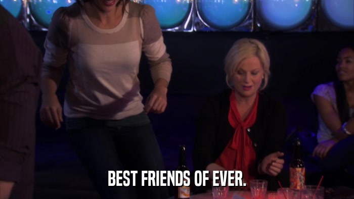 BEST FRIENDS OF EVER.  