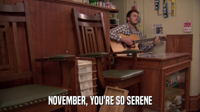 NOVEMBER, YOU'RE SO SERENE  