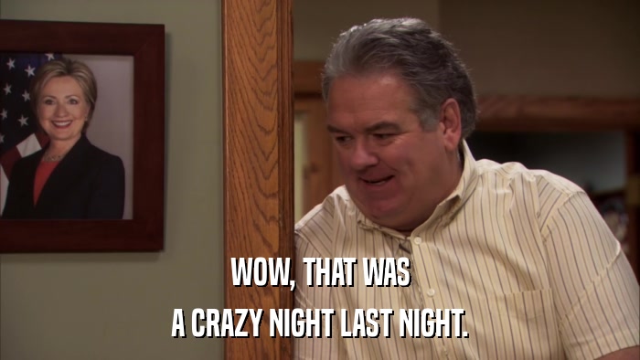 WOW, THAT WAS A CRAZY NIGHT LAST NIGHT. 