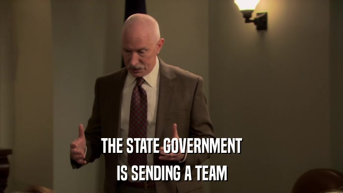 THE STATE GOVERNMENT IS SENDING A TEAM 