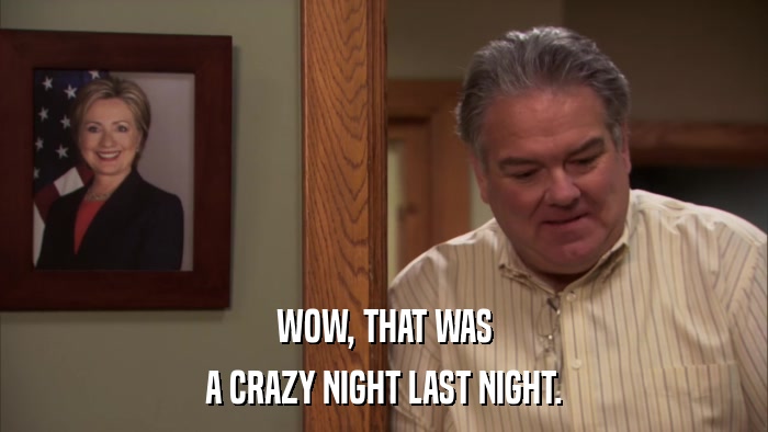 WOW, THAT WAS A CRAZY NIGHT LAST NIGHT. 