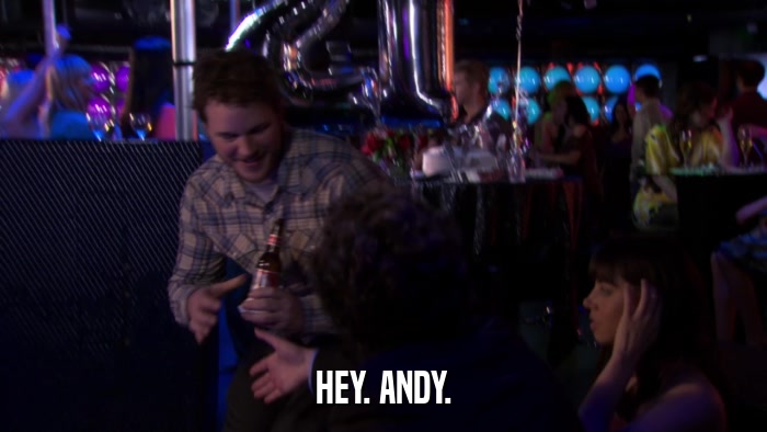 HEY. ANDY.  