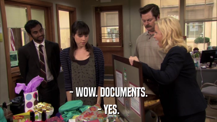 - WOW. DOCUMENTS. - YES. 
