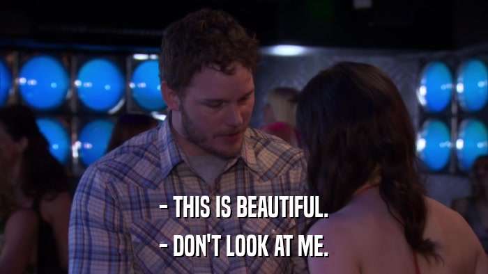 - THIS IS BEAUTIFUL. - DON'T LOOK AT ME. 