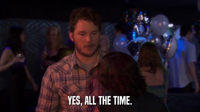 YES, ALL THE TIME.  