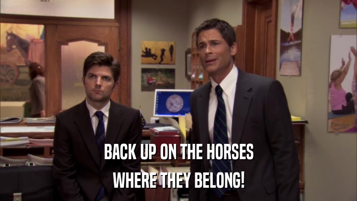 BACK UP ON THE HORSES WHERE THEY BELONG! 