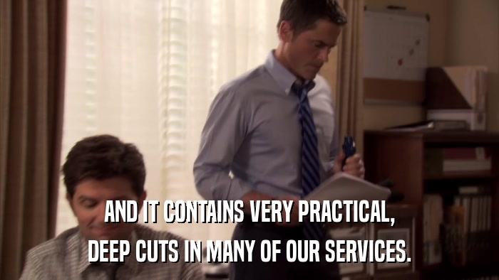 AND IT CONTAINS VERY PRACTICAL, DEEP CUTS IN MANY OF OUR SERVICES. 