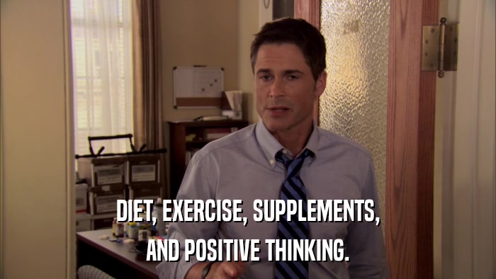 DIET, EXERCISE, SUPPLEMENTS, AND POSITIVE THINKING. 