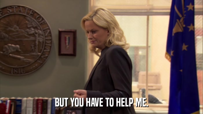 BUT YOU HAVE TO HELP ME.  