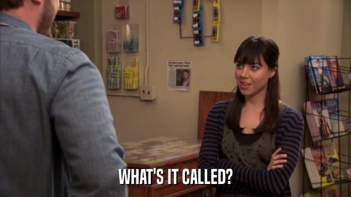 WHAT'S IT CALLED?  