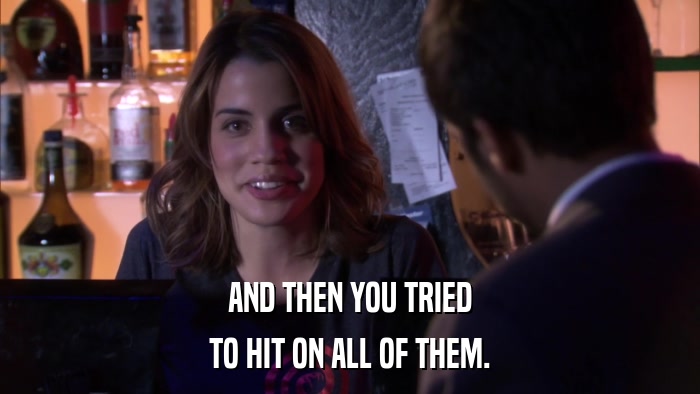 AND THEN YOU TRIED TO HIT ON ALL OF THEM. 