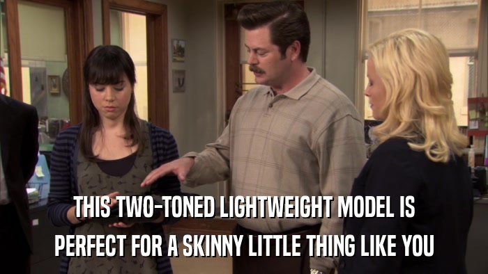 THIS TWO-TONED LIGHTWEIGHT MODEL IS PERFECT FOR A SKINNY LITTLE THING LIKE YOU 