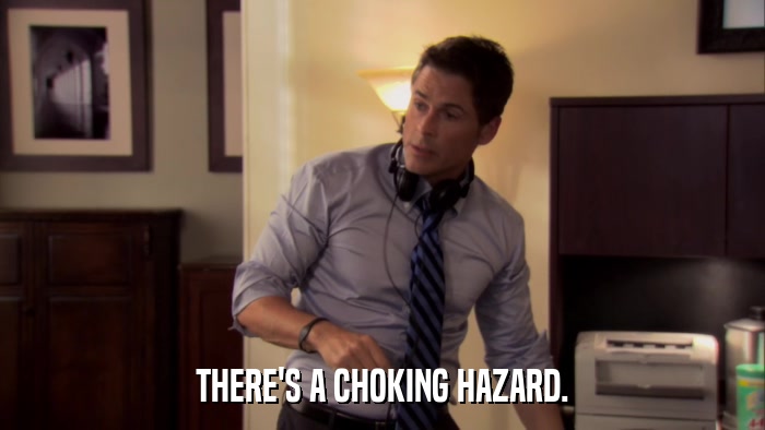THERE'S A CHOKING HAZARD.  