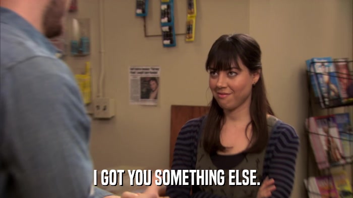 I GOT YOU SOMETHING ELSE.  