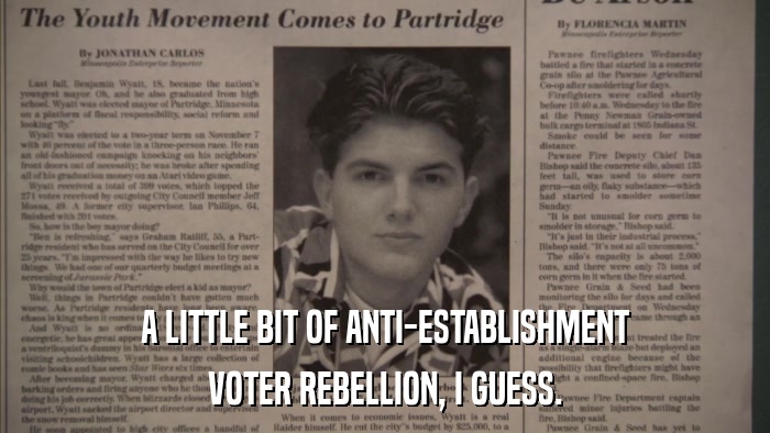 A LITTLE BIT OF ANTI-ESTABLISHMENT VOTER REBELLION, I GUESS. 