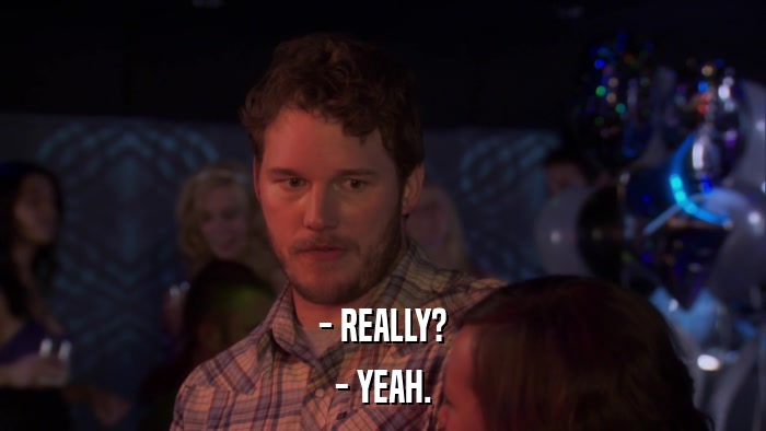 - REALLY? - YEAH. 