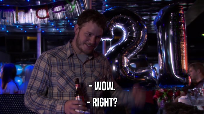 - WOW. - RIGHT? 