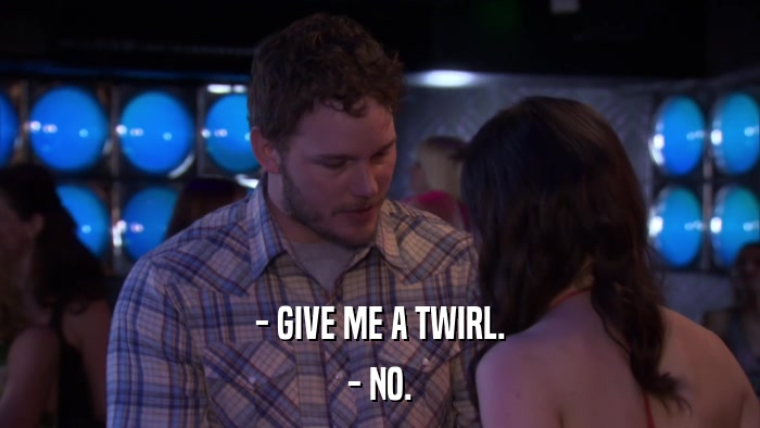 - GIVE ME A TWIRL. - NO. 