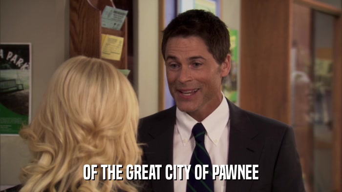 OF THE GREAT CITY OF PAWNEE  