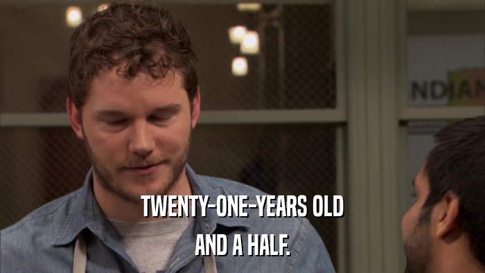 TWENTY-ONE-YEARS OLD AND A HALF. 