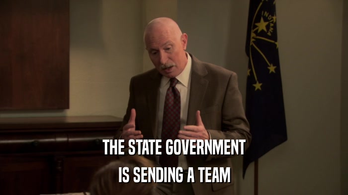 THE STATE GOVERNMENT IS SENDING A TEAM 