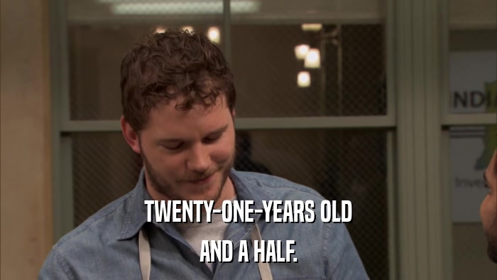 TWENTY-ONE-YEARS OLD AND A HALF. 
