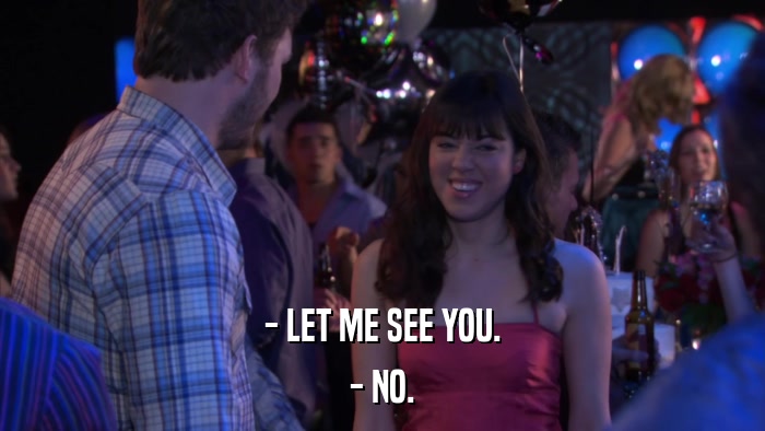 - LET ME SEE YOU. - NO. 