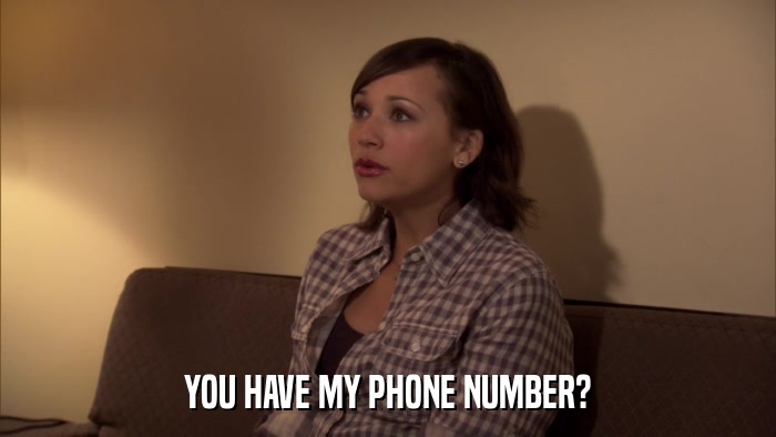 YOU HAVE MY PHONE NUMBER?  