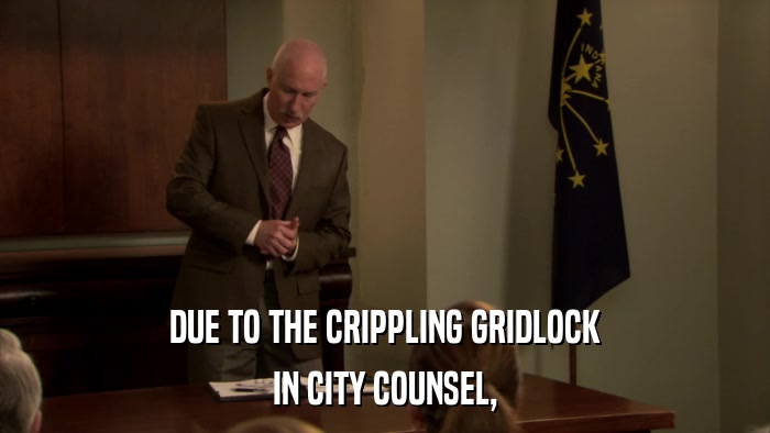 DUE TO THE CRIPPLING GRIDLOCK IN CITY COUNSEL, 